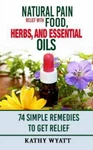 Natural Pain Relief With Food, Herbs, And Essential Oils : 74 Simple Remedies.... Fixed Price $23.62.
