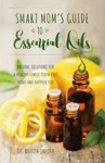 Smart Mom's Guide To Essential Oils : Natural Solutions For Healthy Family,.... Fixed Price $6.00.