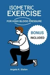 Isometric Exercise For High Blood Pressure: Complete Guide With Workout Plan To. Fixed Price $23.96.