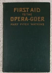 First Aid To The Opera-goer By Mary Fitch Watkins 8 Plates Edition 1924. Fixed Price $19.95.