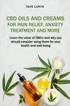 Jack Lukris Cbd Oils And Creams For Pain Relief, Anxiety (paperback) (uk Import). Fixed Price $23.74.