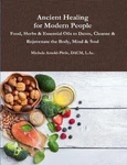 Ancient Healing For Modern People: Food, Herbs & Essential Oils Detox, Cleans. Fixed Price $35.40.