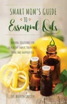 Smart Mom's Guide To Essential Oils: Natural Solutions For Healthy Family,.... Fixed Price $5.32.