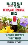 Natural Pain Relief With Food, Herbs, And Essential Oils: 74 Simple Remedie.... Fixed Price $18.02.