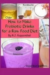 How To Make Probiotic Drinks For Raw Food Diet : Kefir, Kombuch. Fixed Price $6.41.