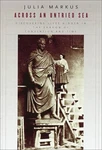 Across Untried Sea: Discovering Lives Hidden The By Julia Markus Brand New. Fixed Price $40.95.