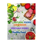 Natural Foods Cookbook, Vegetable Dishes, And Healthy Food: 400+ Delicious Pl.... Fixed Price $16.99.