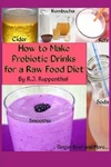 How To Make Probiotic Drinks For Raw Food Diet: Kefir, Kombucha, Ginger Beer,. Fixed Price $16.33.