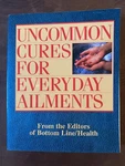 Uncommon Cures For Everyday Ailments Hardcover Book Bottom Line Health 2005. Fixed Price $10.00.