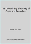 The Doctor's Big Black Bag Of Cures And Remedies By Bottom Line Books. Fixed Price $5.86.